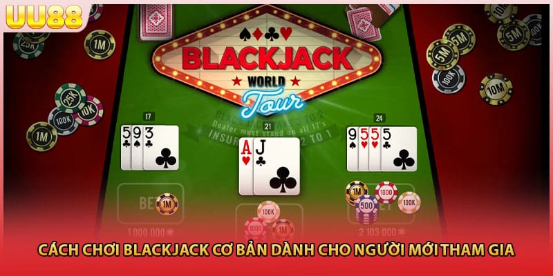 Cách Chơi Blackjack Cơ Bản