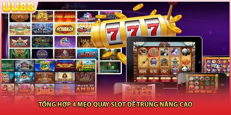 Tổng hợp 4 mẹo quay slot dễ trúng nâng cao